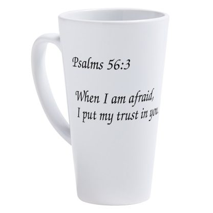 Psalms 56:3 When I am Afraid I Put My Trust In You 17oz Ceramic Latte Mug