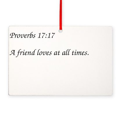 Proverbs 17:17 A Friend Loves at All Times 6" x 4" Rectangle Ornament