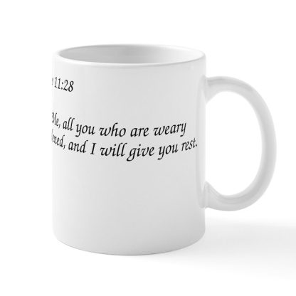 Matthew 11:28 Come to Me All You Who Are Weary 11 oz Ceramic Mug