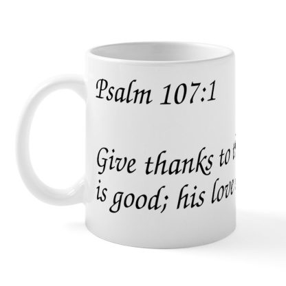 Psalm 107:1 Give Thanks to the Lord 11 oz Ceramic Mug