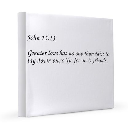 John 15:13 Greater Love Has No One Than This 12x12 Canvas Print