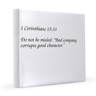 1 Corinthians 15:33 Bad C0mpany Corrupts Character 12x12 Canvas Print