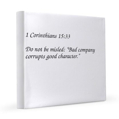 1 Corinthians 15:33 Bad C0mpany Corrupts Character 12x12 Canvas Print