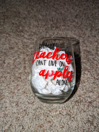 Because Teachers Can’t Live On Apples Vinyl Decal Stemless Wine Glass