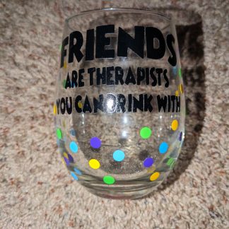 Friends Are Therapists You Can Drink With Vinyl Decal Stemless Wine Glass