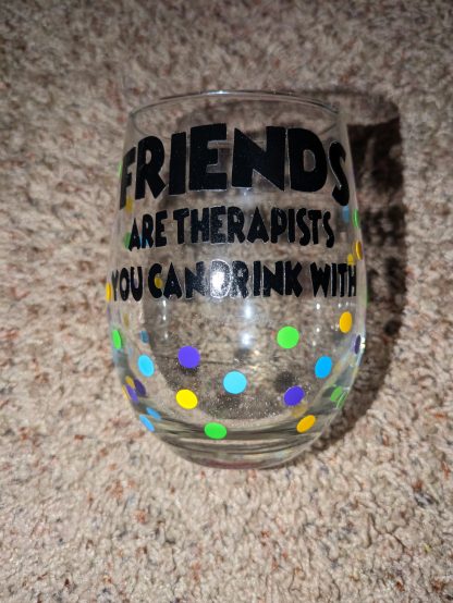 Friends Are Therapists You Can Drink With Vinyl Decal Stemless Wine Glass