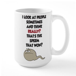 I Look At People Sometimes & Think Really? 15 oz Ceramic Large Mug