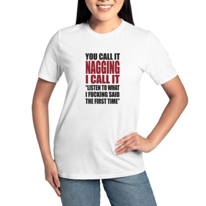 You Call It Nagging Women's Classic T-Shirt