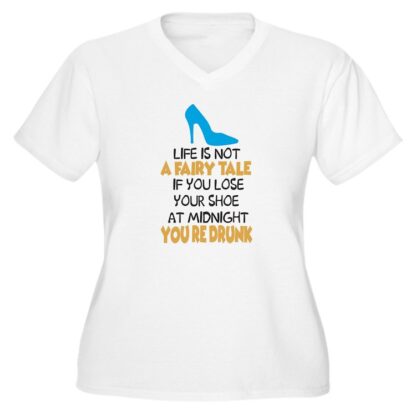 Life Is Not A Fairy Tale If You Lose Your Shoe Women's Plus Size V-Neck T-Shirt