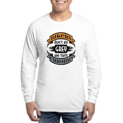 Bikers Don't Go Grey We Turn Chrome Men's Long Sleeve T-Shirt