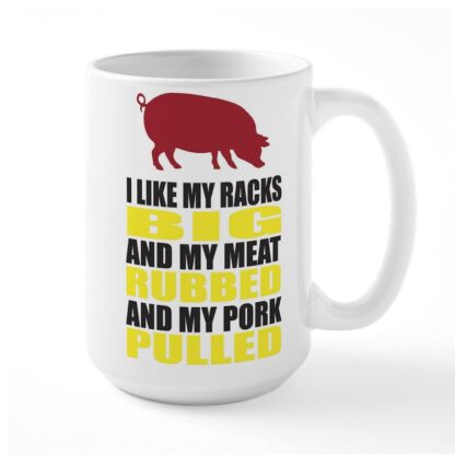 I Like My Racks Big And My Meat Rubbed 15 oz Ceramic Large Mug