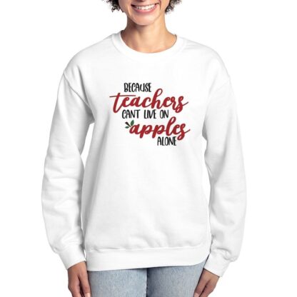 Because Teachers Can't Live On Apples Alone Women's Crewneck Sweatshirt