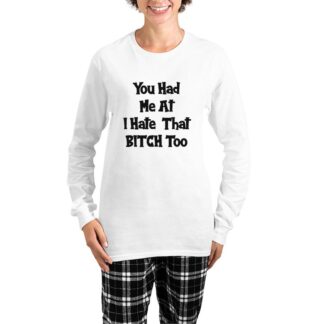 You Had Me At I Hate That BITCH Too Women's Long Sleeve Pajamas