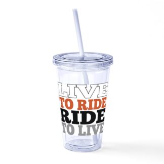 Live To Ride...Ride To Live Straw Tumbler