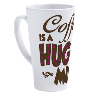 Coffee Is A Hug In A Mug 17 oz Latte Mug