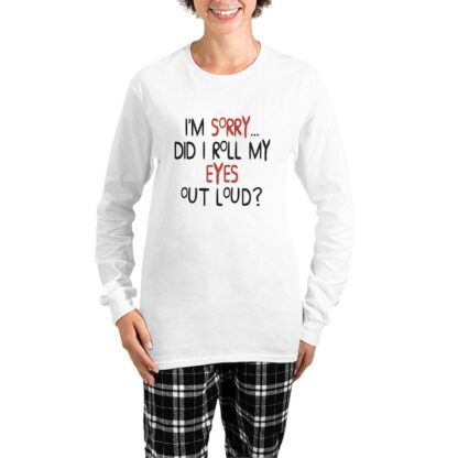 I'm Sorry Did I Roll My Eyes Out Loud? Women's Long Sleeve Pajamas