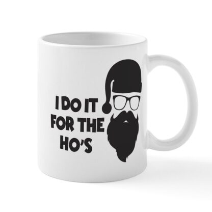 I Do It For The Ho's 11 oz Ceramic Mug