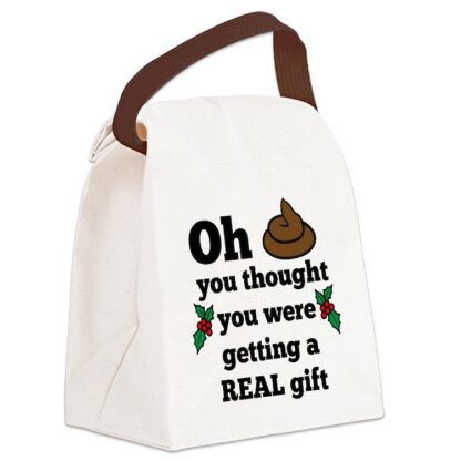 OH YOU THOUGHT YOU WERE GETTING A REAL GIFT Canvas Lunch Bag