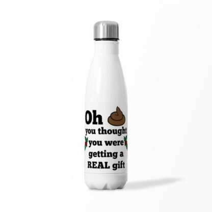 OH YOU THOUGHT YOU WERE GETTING A REAL GIFT Insulated Water Bottle