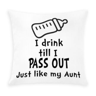 I DRINK TILL I PASS OUT JUST LIKE MY AUNT Outdoor Pillow