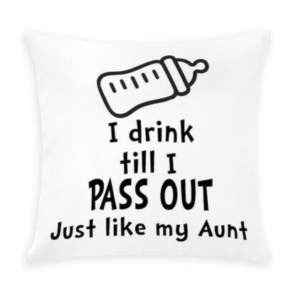 I DRINK TILL I PASS OUT JUST LIKE MY AUNT Outdoor Pillow