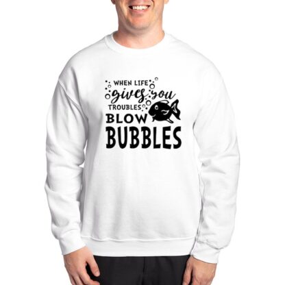 WHEN LIFE GIVES YOU TROUBLE BLOW BUBBLES Men's Crewneck Sweatshirt