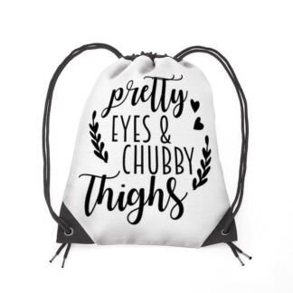 PRETTY EYES & CHUBBY THIGHS Drawstring Bag