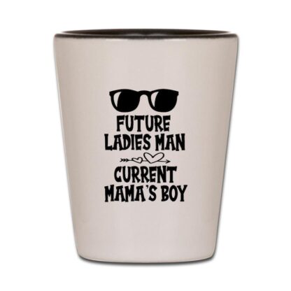 FUTURE LADIES MAN CURRENT MAMA'S BOY Shot Glass