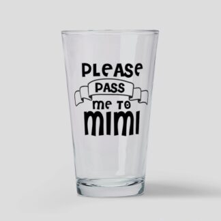 PLEASE PASS ME TO MIMI Drinking Glass