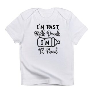 IM PAST MILK DRUNK IM TIT FACED Infant T-Shirt