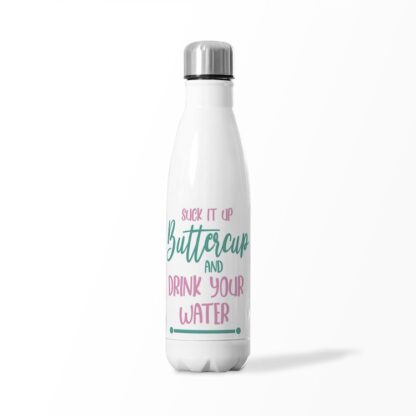 Suck It Up Buttercup & Drink Your Water Insulated Water Bottle