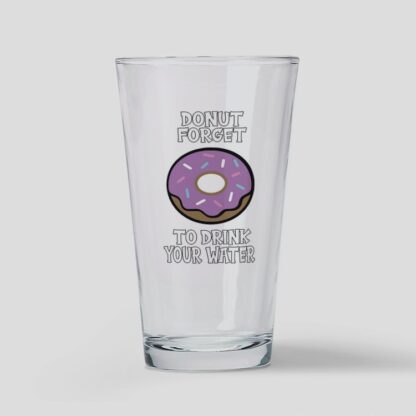 Donut Forget To Drink Your Water Drinking Glass