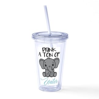 Drink A Ton Of Water Straw Tumbler