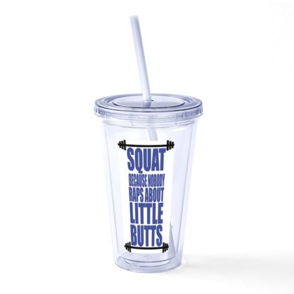 Squat Because Nobody Raps About Little Butts Straw Tumbler