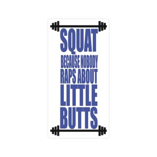 Squat Because Nobody Raps About Little Butts Large Die Cut Sticker