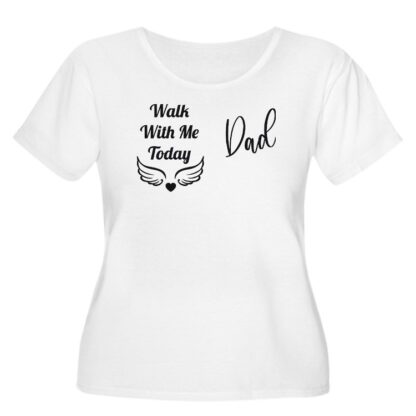 Walk With Me Today Dad Women's Plus Size Scoop Neck T-Shirt