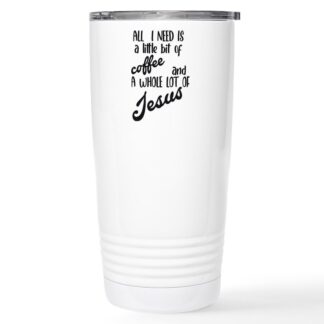 All I Need Is A Little Bit Of Coffee & A Whole Lot 20 oz Stainless Steel Travel Mug