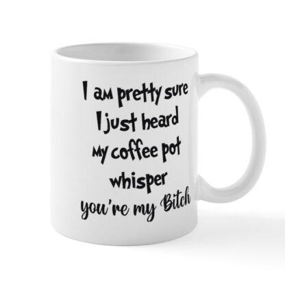 You're My Bitch 11 oz Ceramic Mug