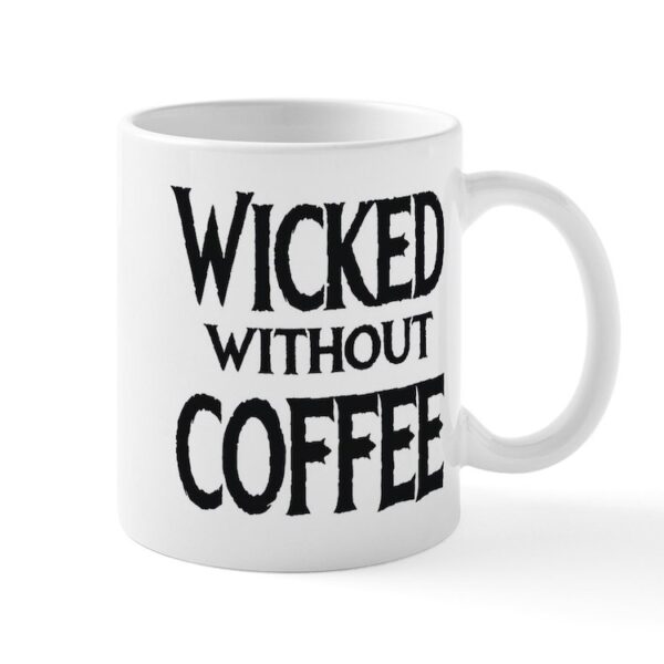 Wicked Without Coffee 11 oz Ceramic Mug