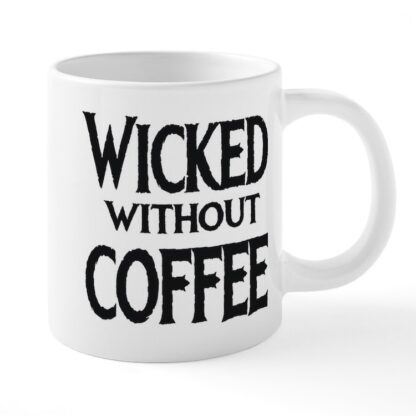 Wicked Without Coffee 20 oz Ceramic Mega Mug