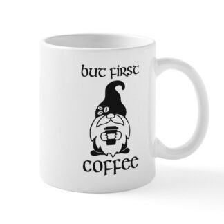 But First Coffee - Gnome/To Go Cup 11 oz Ceramic Mug