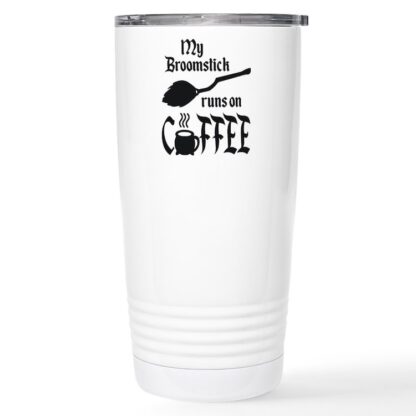 My Broomstick Runs On Coffee 20 oz Stainless Steel Travel Mug