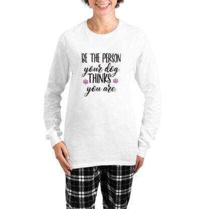 Be The Person Your Dog Thinks You Are Women's Long Sleeve Pajamas