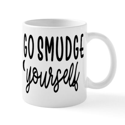 GO SMUDGE YOURSELF 11 oz Ceramic Mug