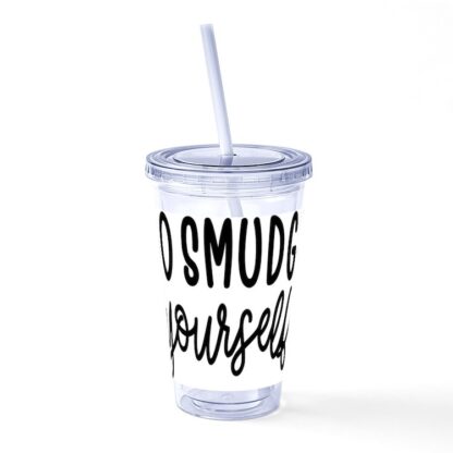 GO SMUDGE YOURSELF Straw Tumbler