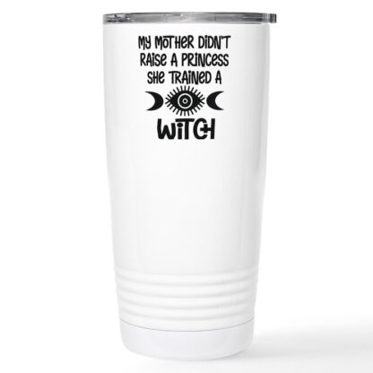 MY MOTHER DIDN'T RAISE A PRINCESS 20 oz Stainless Steel Travel Mug