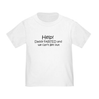 HELP MY DADDY FARTED AND WE CANT GET OUT Toddler T-Shirt