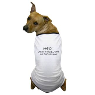 HELP MY DADDY FARTED AND WE CANT GET OUT Dog T-Shirt