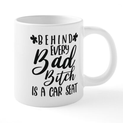 BEHIND EVERY BAD BITCH IS A CAR SEAT 20 oz Ceramic Mega Mug