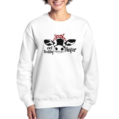 NOT TODAY HEIFER Women's Crewneck Sweatshirt